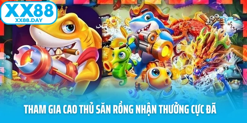 Tham gia cao thủ săn rồng nhận thưởng cực đã